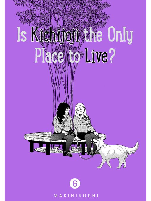 Title details for Is Kichijoji the Only Place to Live?, Volume  6 by MAKIHIROCHI - Available